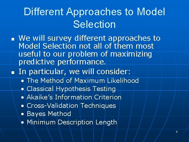 Different Approaches to Model Selection n n We will survey different approaches to Model