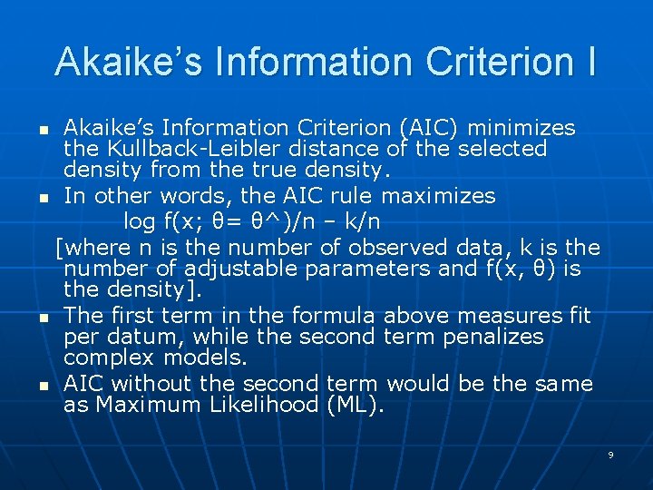 Akaike’s Information Criterion I Akaike’s Information Criterion (AIC) minimizes the Kullback-Leibler distance of the