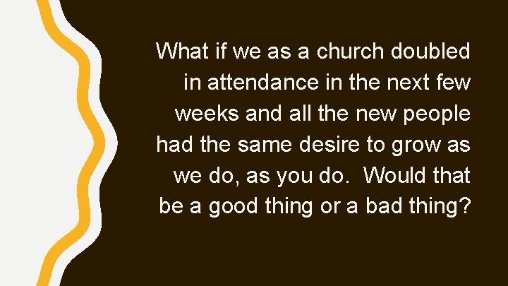 What if we as a church doubled in attendance in the next few weeks