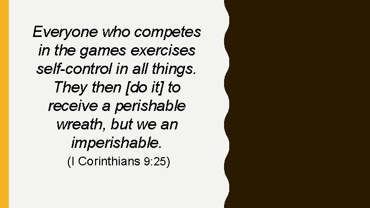 Everyone who competes in the games exercises self-control in all things. They then [do