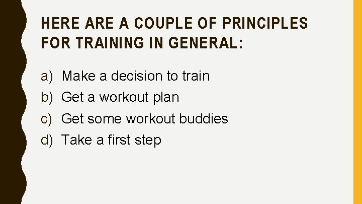 HERE A COUPLE OF PRINCIPLES FOR TRAINING IN GENERAL: a) b) c) d) Make