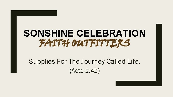 SONSHINE CELEBRATION FAITH OUTFITTERS Supplies For The Journey Called Life. (Acts 2: 42) 