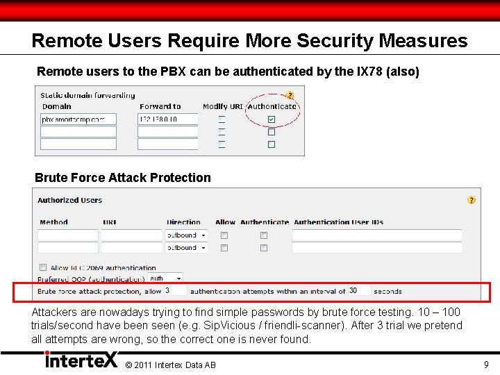 Remote Users Require More Security Measures Remote users to the PBX can be authenticated