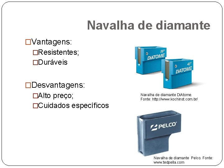 Navalha de diamante �Vantagens: �Resistentes; �Duráveis �Desvantagens: �Alto preço; �Cuidados específicos Navalha de diamante