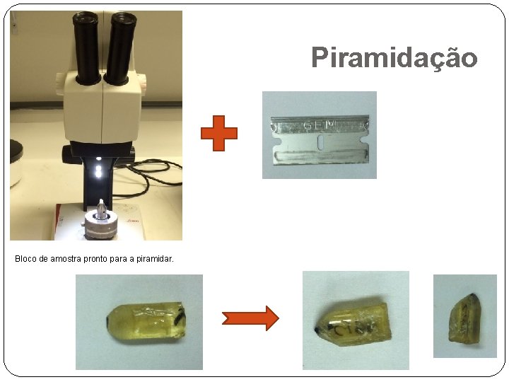 Piramidação Bloco de amostra pronto para a piramidar. 