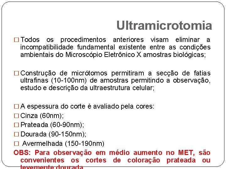 Ultramicrotomia � Todos os procedimentos anteriores visam eliminar a incompatibilidade fundamental existente entre as