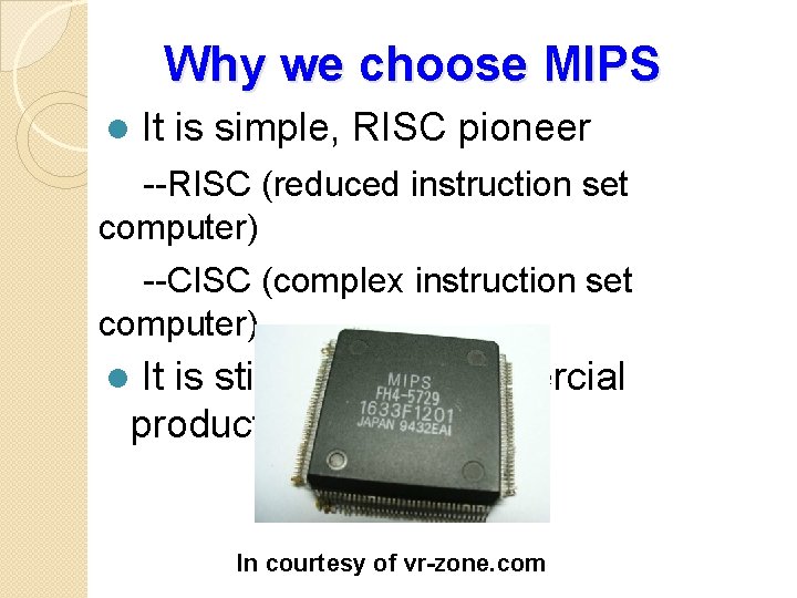 Why we choose MIPS l It is simple, RISC pioneer --RISC (reduced instruction set