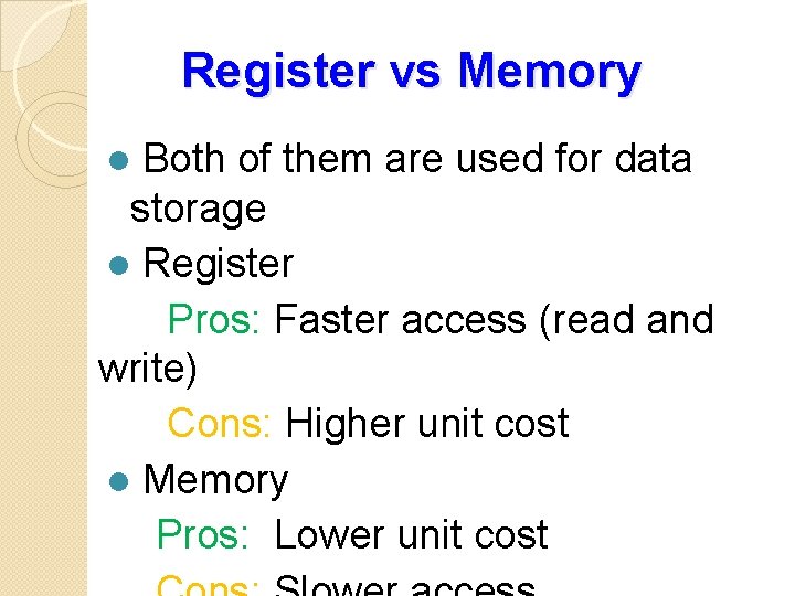 Register vs Memory Both of them are used for data storage l Register Pros: