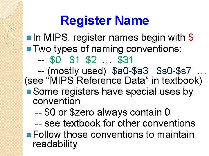 Register Name l In MIPS, register names begin with l Two types of naming