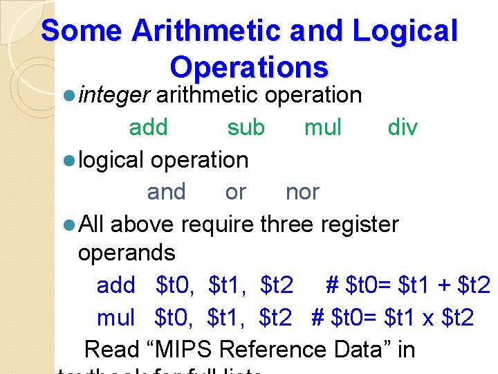 Some Arithmetic and Logical Operations l integer arithmetic operation add sub mul div l