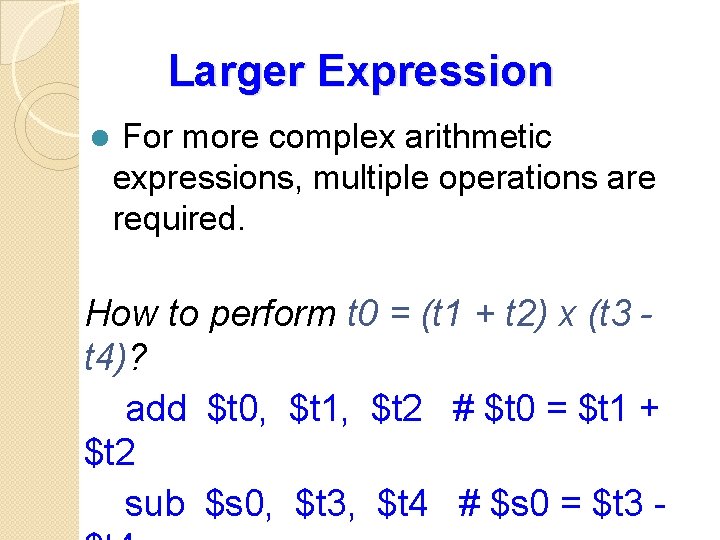 Larger Expression l For more complex arithmetic expressions, multiple operations are required. How to