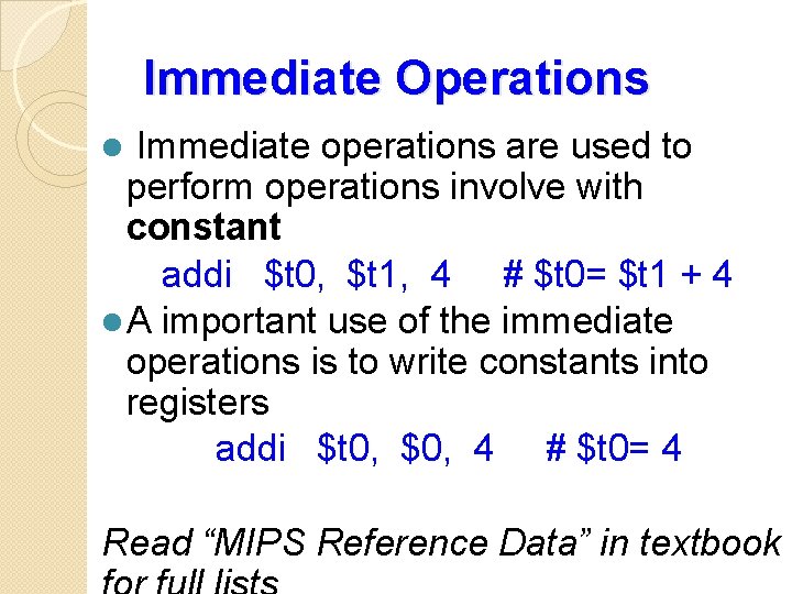 Immediate Operations Immediate operations are used to perform operations involve with constant addi $t