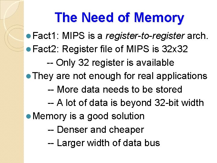 The Need of Memory l Fact 1: MIPS is a register-to-register arch. l Fact