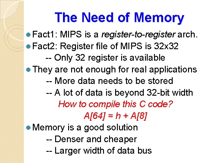 The Need of Memory l Fact 1: MIPS is a register-to-register arch. l Fact