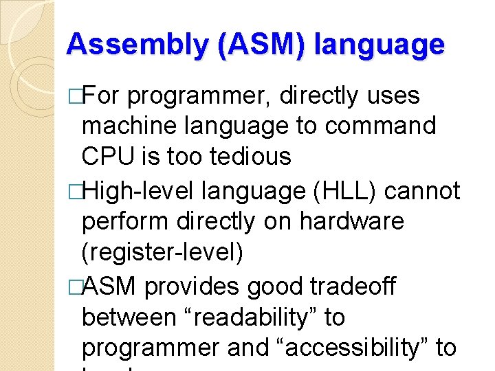 Assembly (ASM) language �For programmer, directly uses machine language to command CPU is too