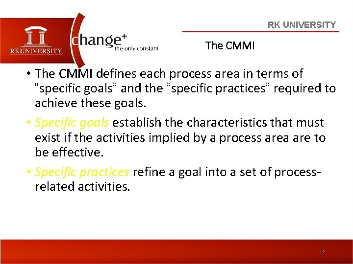 RK UNIVERSITY The CMMI • The CMMI defines each process area in terms of