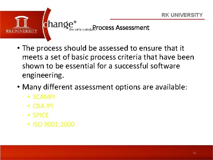 RK UNIVERSITY Process Assessment • The process should be assessed to ensure that it