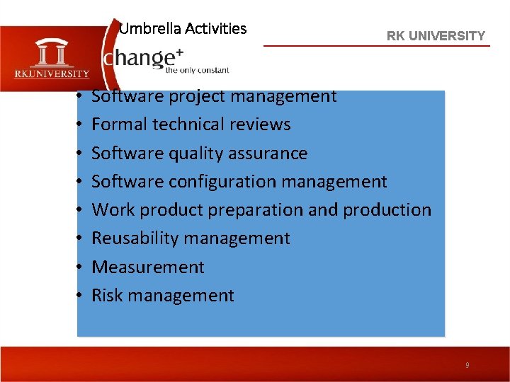 Umbrella Activities • • RK UNIVERSITY Software project management Formal technical reviews Software quality