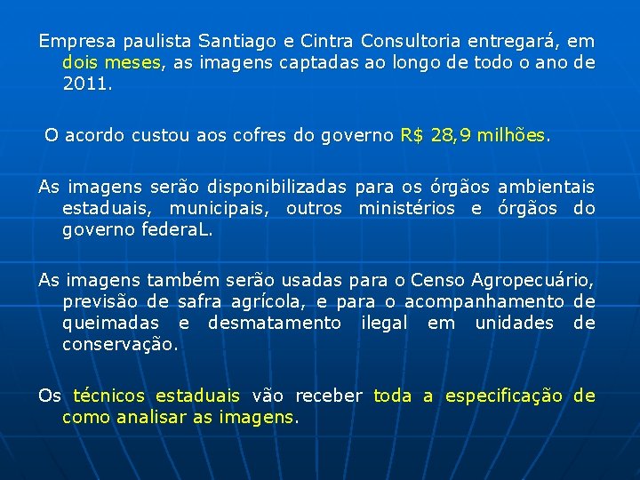 Empresa paulista Santiago e Cintra Consultoria entregará, em dois meses, as imagens captadas ao