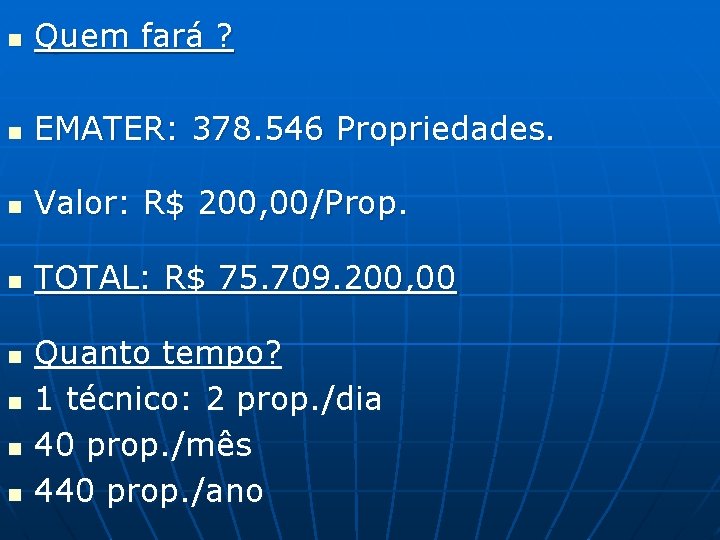 n Quem fará ? n EMATER: 378. 546 Propriedades. n Valor: R$ 200, 00/Prop.