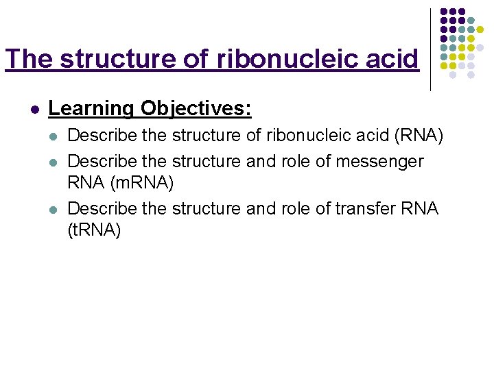 The structure of ribonucleic acid l Learning Objectives: l l l Describe the structure