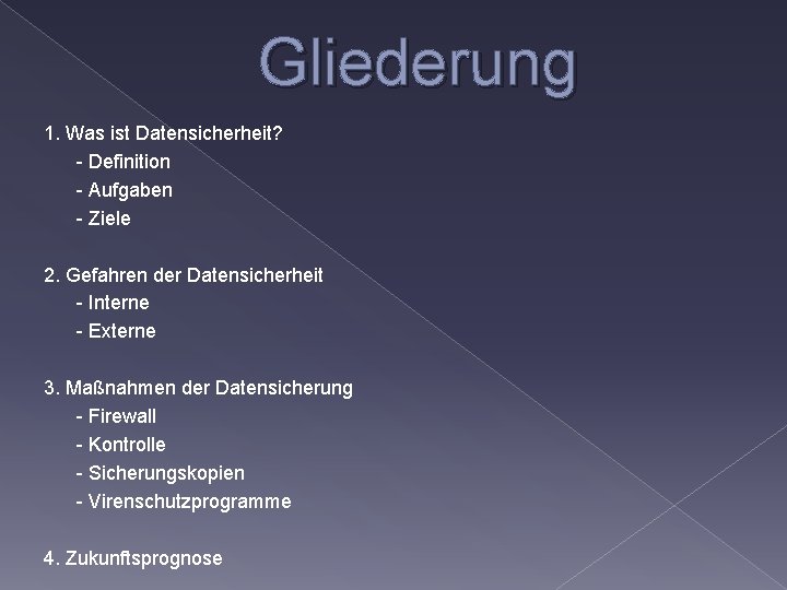 Gliederung 1. Was ist Datensicherheit? - Definition - Aufgaben - Ziele 2. Gefahren der