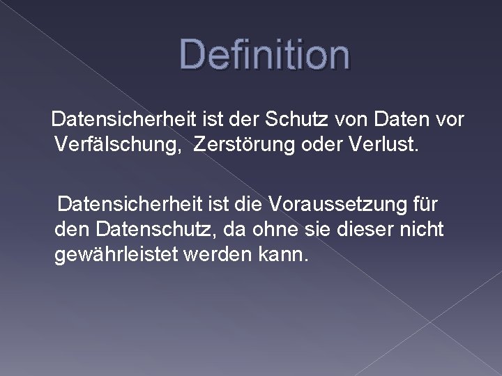 Definition Datensicherheit ist der Schutz von Daten vor Verfälschung, Zerstörung oder Verlust. Datensicherheit ist