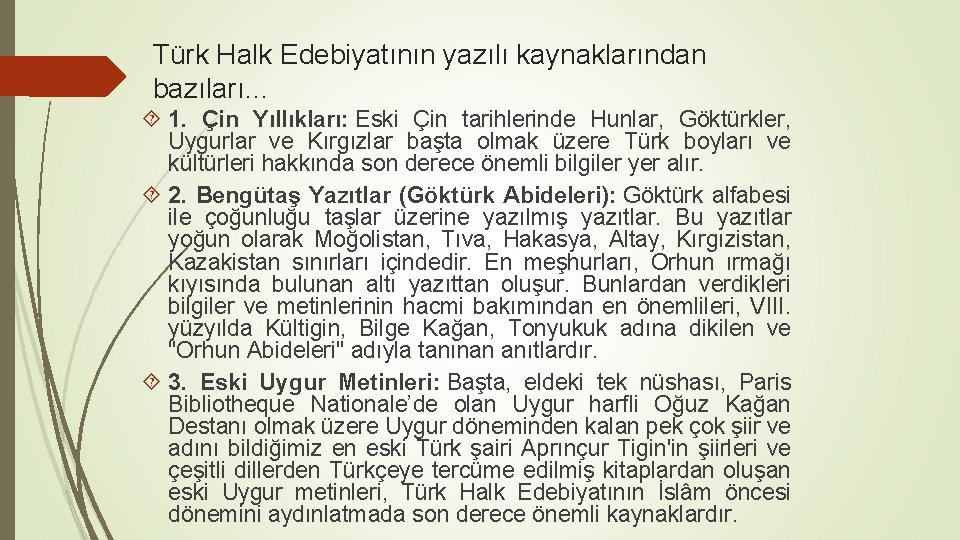 Türk Halk Edebiyatının yazılı kaynaklarından bazıları… 1. Çin Yıllıkları: Eski Çin tarihlerinde Hunlar, Göktürkler,