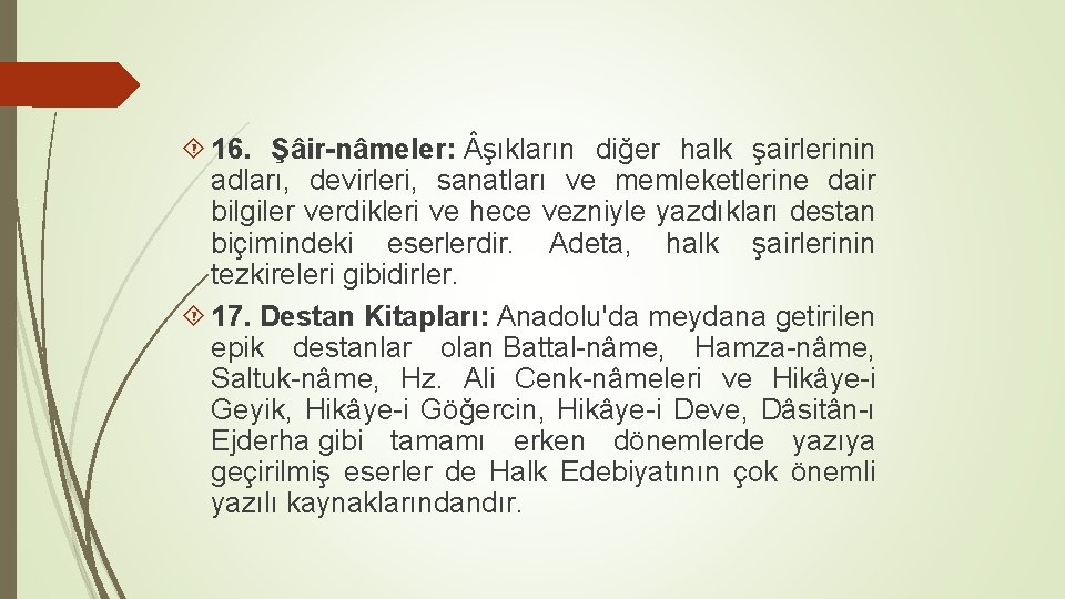  16. Şâir-nâmeler: şıkların diğer halk şairlerinin adları, devirleri, sanatları ve memleketlerine dair bilgiler