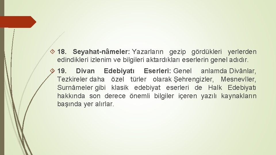  18. Seyahat-nâmeler: Yazarların gezip gördükleri yerlerden edindikleri izlenim ve bilgileri aktardıkları eserlerin genel