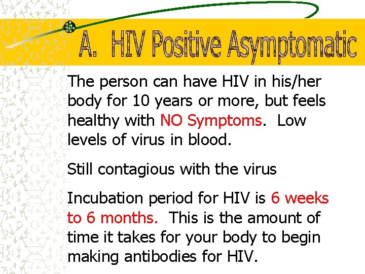 The person can have HIV in his/her body for 10 years or more, but
