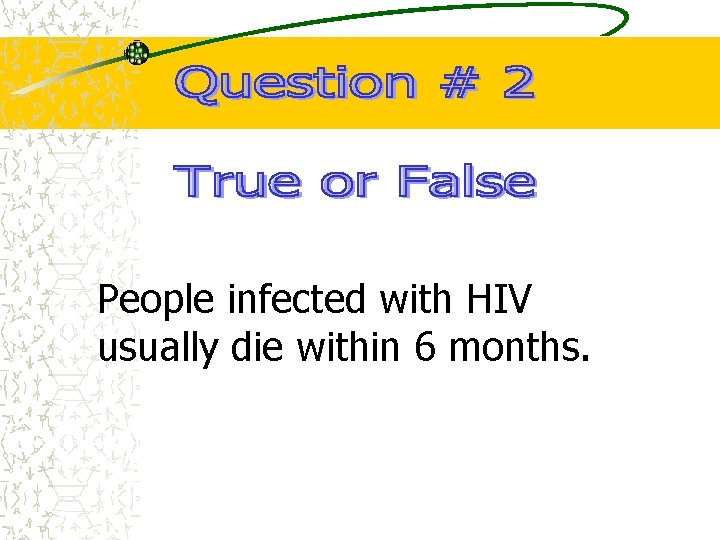People infected with HIV usually die within 6 months. 