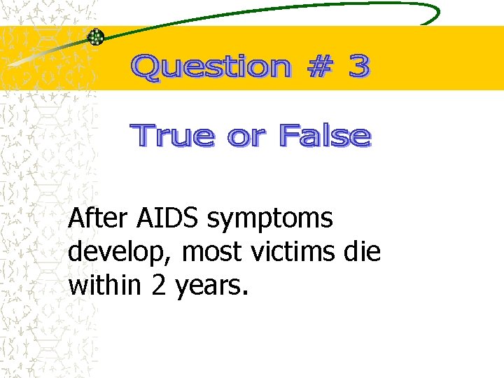 After AIDS symptoms develop, most victims die within 2 years. 