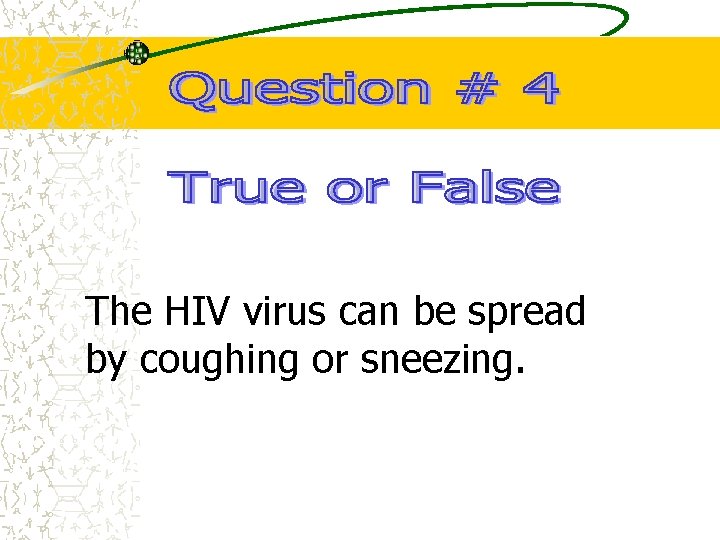 The HIV virus can be spread by coughing or sneezing. 