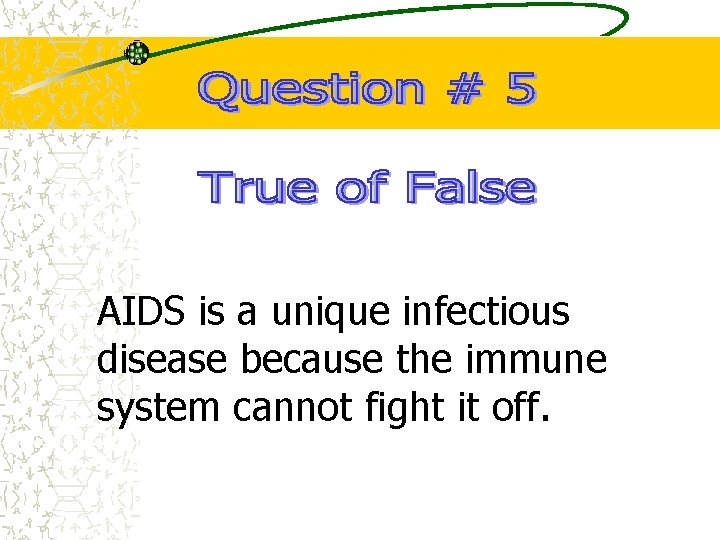 AIDS is a unique infectious disease because the immune system cannot fight it off.