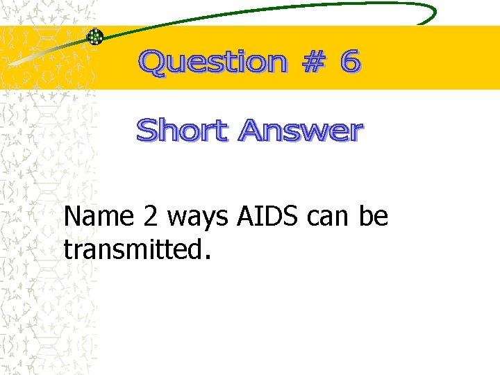 Name 2 ways AIDS can be transmitted. 