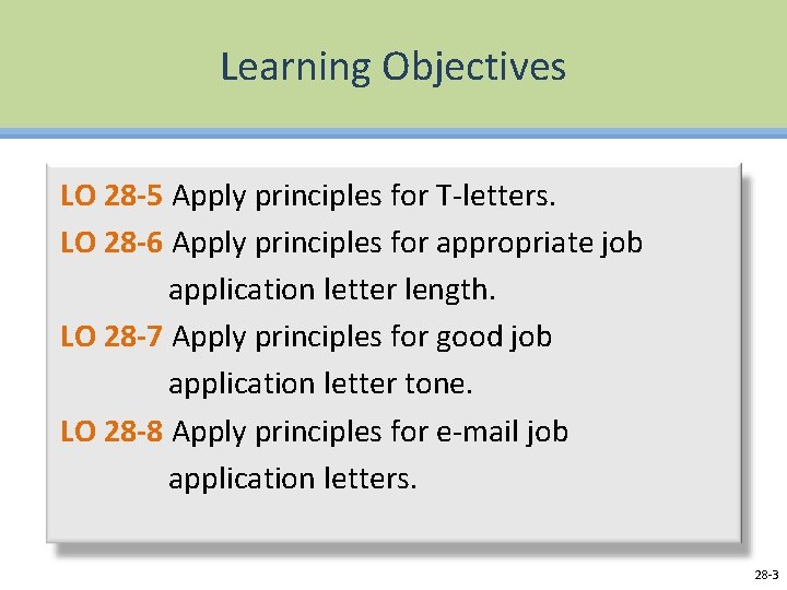 Learning Objectives LO 28 -5 Apply principles for T-letters. LO 28 -6 Apply principles