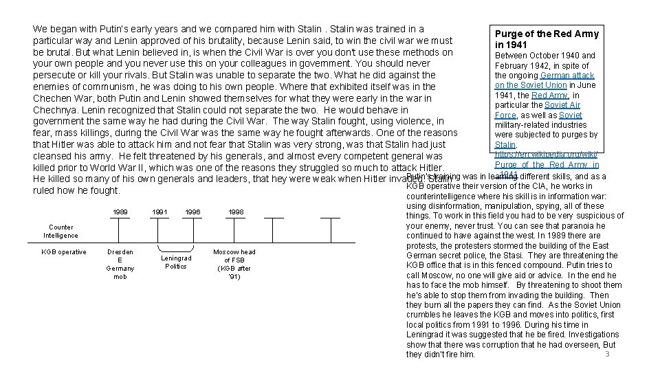 We began with Putin’s early years and we compared him with Stalin was trained