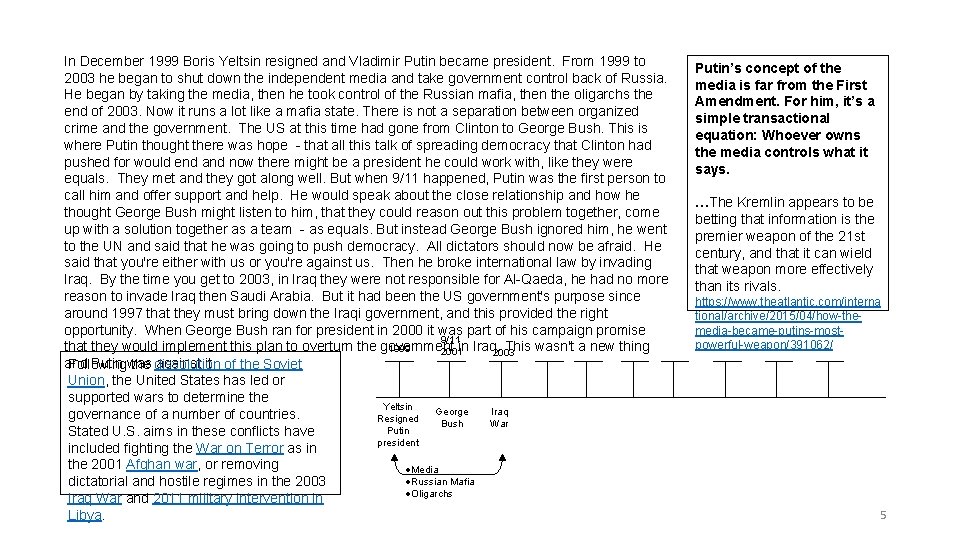 In December 1999 Boris Yeltsin resigned and Vladimir Putin became president. From 1999 to