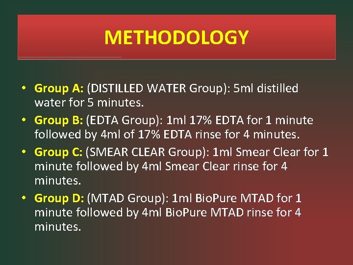 METHODOLOGY • Group A: (DISTILLED WATER Group): 5 ml distilled water for 5 minutes.