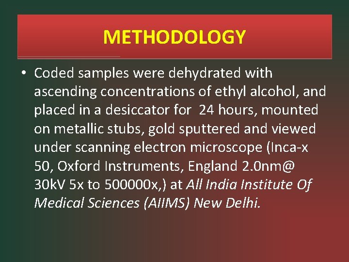 METHODOLOGY • Coded samples were dehydrated with ascending concentrations of ethyl alcohol, and placed