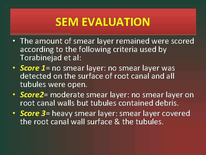 SEM EVALUATION • The amount of smear layer remained were scored according to the