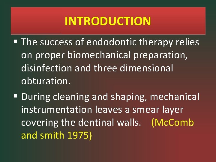 INTRODUCTION § The success of endodontic therapy relies on proper biomechanical preparation, disinfection and