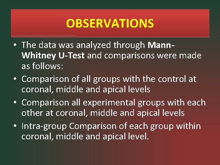 OBSERVATIONS • The data was analyzed through Mann. Whitney U-Test and comparisons were made