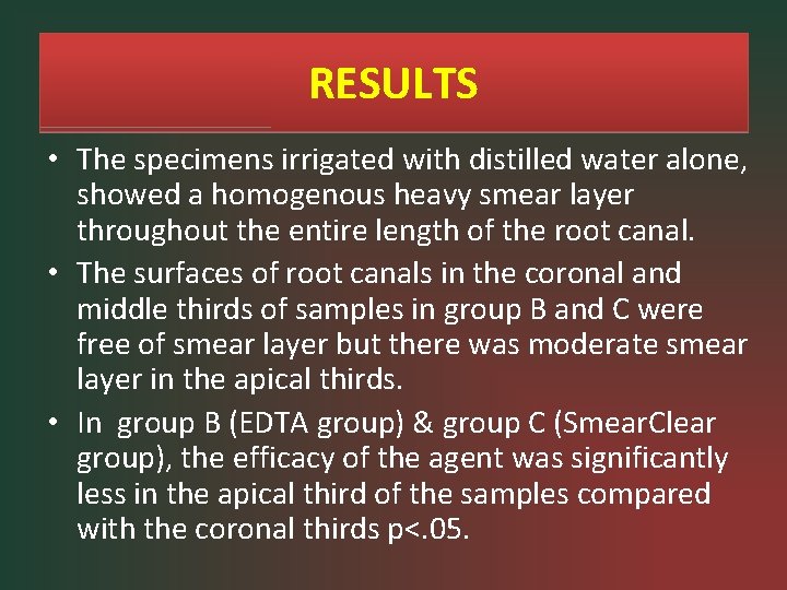 RESULTS • The specimens irrigated with distilled water alone, showed a homogenous heavy smear