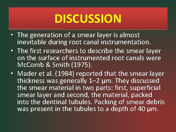 DISCUSSION • The generation of a smear layer is almost inevitable during root canal