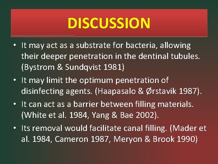 DISCUSSION • It may act as a substrate for bacteria, allowing their deeper penetration