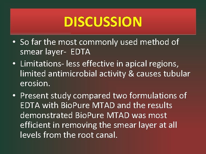 DISCUSSION • So far the most commonly used method of smear layer- EDTA •