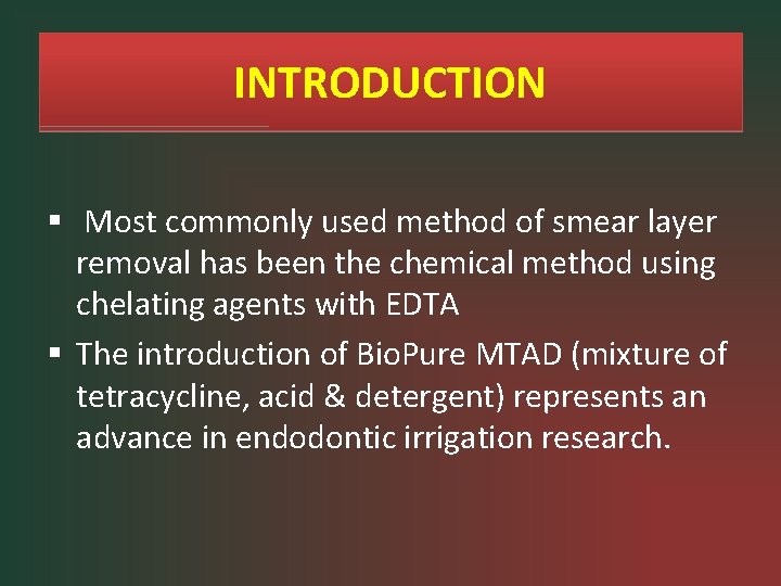 INTRODUCTION § Most commonly used method of smear layer removal has been the chemical