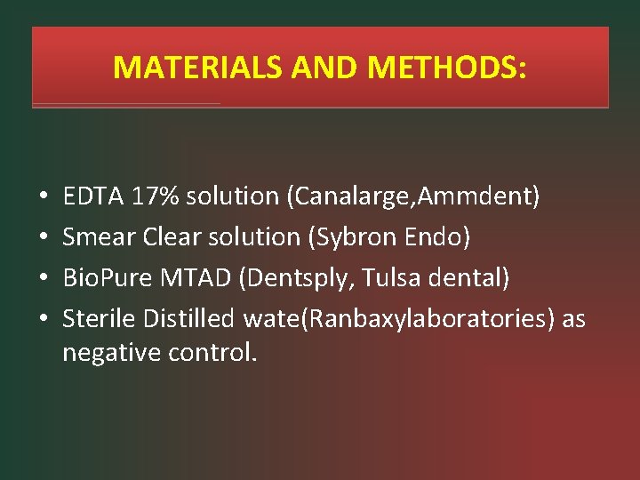 MATERIALS AND METHODS: • • EDTA 17% solution (Canalarge, Ammdent) Smear Clear solution (Sybron